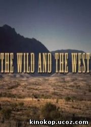 Дикий запад. Кино и реальность / The Wild And The West (2005)